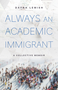 Hardcover Always an Academic Immigrant: A Collective Memoir Book