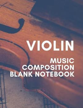 Violin Music Composition Blank Notebook: Perfect for Beginners Advanced Kids Students Musicians Composers, 8 Staves, Table of Contents with Page Numbers, White Paper 8.5x11 109 Pages