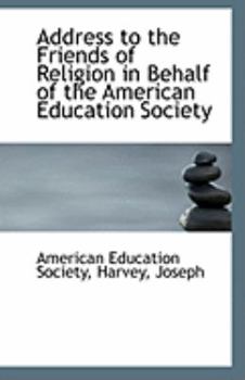 Paperback Address to the Friends of Religion in Behalf of the American Education Society Book