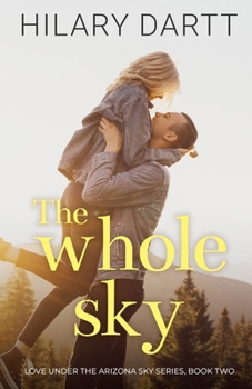 The Whole Sky: Book Two in the Love Under the Arizona Sky Series