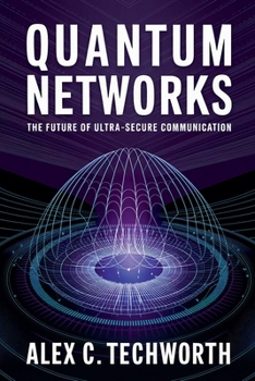 Quantum Networks: The Future of Ultra-Secure Communication