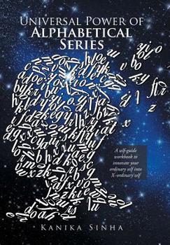 Hardcover Universal Power of Alphabetical Series: A Self-Guide Workbook to Innovate Your Ordinary Self into X-Ordinary Self Book