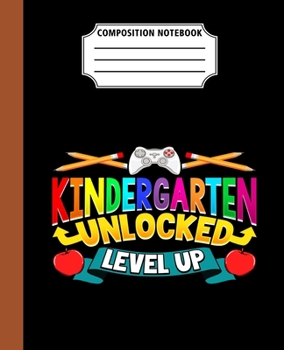 Paperback Composition Notebook Kindergarten Unlocked Level Up: Back To School First Day Cool Great Gift Journal Notebook For Students And Teacher Wide Ruled 110 Book