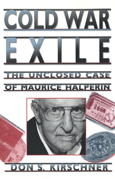 Hardcover Cold War Exile: The Unclosed Case of Maurice Halperin Book