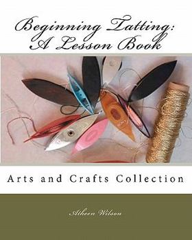 Paperback Beginning Tatting: A Lesson Book: Arts and Crafts Collection Book