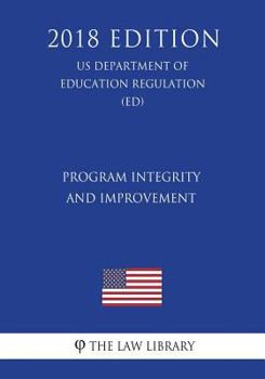 Paperback Program Integrity and Improvement (US Department of Education Regulation) (ED) (2018 Edition) Book