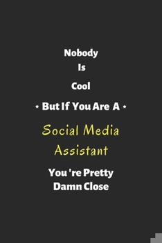 Paperback Nobody is cool but if you are a Social Media Assistant you're pretty damn close: Social Media Assistant notebook, perfect gift for Social Media Assist Book