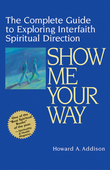 Hardcover Show Me Your Way: The Complete Guide to Exploring Interfaith Spiritual Direction Book