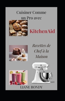 Paperback Cuisiner Comme un Pro avec KitchenAid: Recettes de Chef à la Maison [French] Book