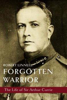 Hardcover Forgotten Warrior: The Life of Sir Arthur Currie Book