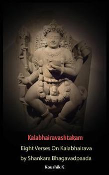 Paperback Kalabhairavashtakam: Eight Verses on Kalabhairava By Shankara Bhagavadpaada Book