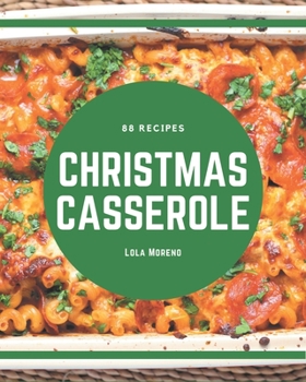 Paperback 88 Christmas Casserole Recipes: Start a New Cooking Chapter with Christmas Casserole Cookbook! Book