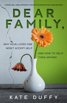 Paperback Dear Family: Why Your Loved One Won't Accept Help and How To Help Them Anyway Book