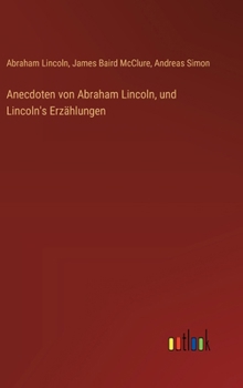 Hardcover Anecdoten von Abraham Lincoln, und Lincoln's Erzählungen [German] Book