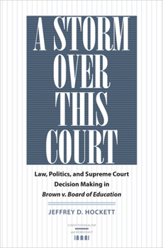 A Storm Over This Court: Law, Politics, and Supreme Court Decision Making in Brown v. Board of Education - Book  of the Constitutionalism and Democracy
