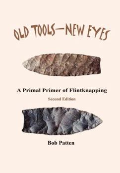 Paperback Old Tools-New Eyes: A Primal Primer of Flintknapping Book