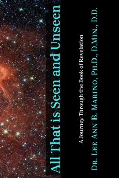 All That Is Seen And Unseen: A Journey Through The Book Of Revelation