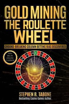 Paperback Gold Mining the Roulette Wheel: Ground-breaking Column Betting Bias Discovered Book