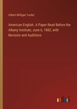 Paperback American English. A Paper Read Before the Albany Institute, June 6, 1882, with Revision and Auditions Book