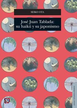 Paperback Jose Juan Tablada: Su Haiku y su Japonismo [Spanish] Book