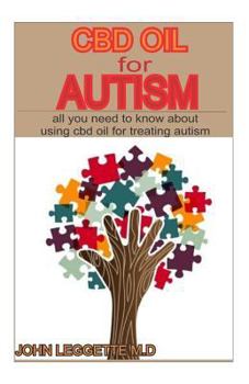 Paperback CBD Oil for Autism: All You Need to Know about Using CBD Oil to Treat All Symptoms of Autism Book