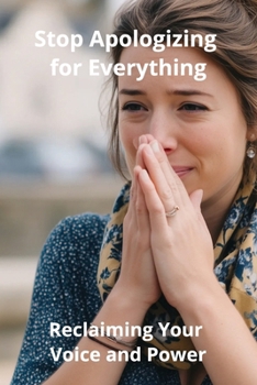 Paperback Stop Apologizing for Everything: Reclaiming Your Voice and Power Book