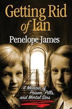 Paperback Getting Rid of Ian: A Memoir of Poison, Pills, and Mortal Sins Book