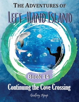 The Adventures of Left-Hand Island: Book 14 - Continuing the Cove Crossing