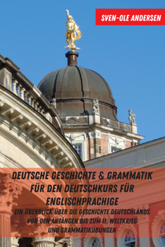 Hardcover Deutsche Geschichte & Grammatik fuer den Deutschkurs fuer Englischsprachige: Ein Ueberblick ueber die Geschichte Deutschlands von den Anfaengen bis zu [German] Book