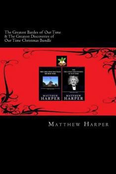The Greatest Battles of Our Time & The Greatest Discoveries of Our Time Christmas Bundle: Two Fascinating Books Combined Together Containing Facts, Trivia, Images & Memory Recall Quiz: Suitable for Ad