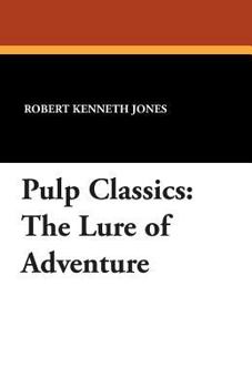 Robert Kenneth Jones' The lure of adventure (Starmont pulp and dime novel studies)