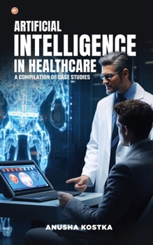Paperback Artificial Intelligence in Healthcare: A Compilation of Case Studies Book