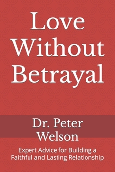 Paperback Love Without Betrayal: Expert Advice for Building a Faithful and Lasting Relationship Book