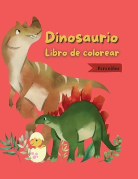 Libro para colorear dinosaurios: Libro de colorear para niños - 47 hermosos dinosaurios para ti - Un libro para todos los que aman los dinosaurios