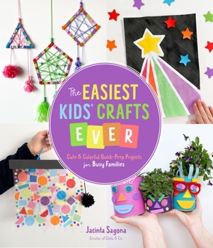 Paperback The Easiest Kids' Crafts Ever: Cute & Colorful Quick-Prep Projects for Busy Families Book