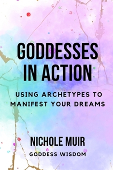 Paperback Goddesses in Action: Using Archetypes to Manifest Your Dreams Book