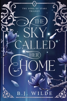 The Sky Called Her Home (The Song of Stars Trilogy)