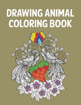 Drawing Animal Coloring Book: Best Coloring Book. Gift For Kids, Adult Coloring Book with Lions, Elephants, Owls, Horses, Dogs, Cats, and Many More