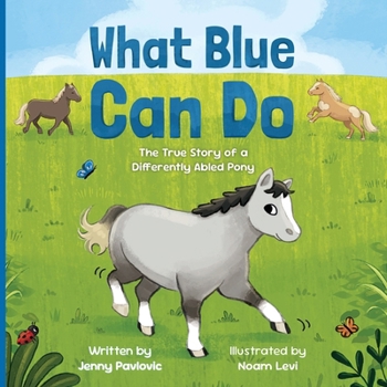 Paperback What Blue Can Do: The True Story of a Differently Abled Pony Book