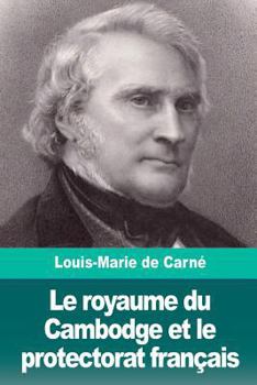 Paperback Le royaume du Cambodge et le protectorat français [French] Book