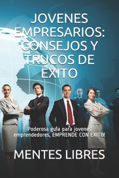 Paperback Jovenes Empresarios: CONSEJOS Y TRUCOS DE EXITO: Poderosa guia para jovenes emprendedores, EMPRENDE CON EXITO! [Spanish] Book