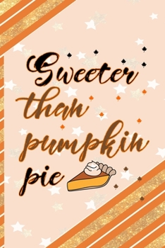 Paperback Sweeter Than Pumpkin Pie: All Purpose 6x9 Blank Lined Notebook Journal Way Better Than A Card Trendy Unique Gift Orange Gold Pumpking Book