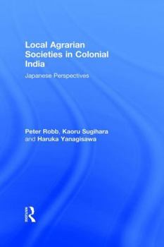 Paperback Local Agrarian Societies in Colonial India: Japanese Perspectives Book