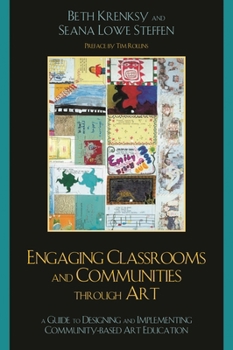 Paperback Engaging Classrooms and Communities through Art: The Guide to Designing and Implementing Community-Based Art Education Book