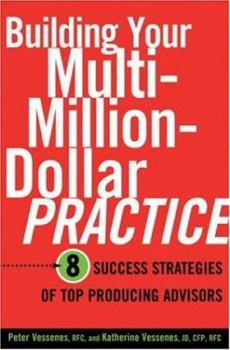 Hardcover Building Your Multi-Million Dollar Practice: 8 Success Strategies of Top Producing Advisors Book