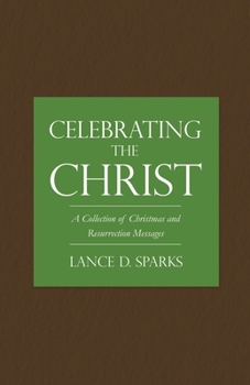 Paperback Celebrating the Christ: A Collection of Christmas and Resurrection Messages Book