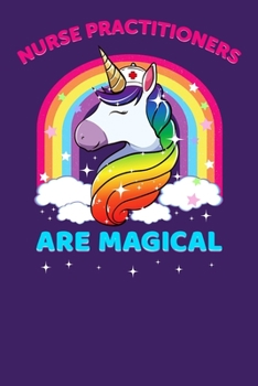 Nurse Practitioners Are Magical: Nursing Gift, College Ruled Lined Paper, 120 pages, 6 x 14