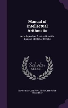 Hardcover Manual of Intellectual Arithmetic: An Independent Treatise Upon the Basis of Mental Arithmetic Book