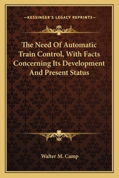 Paperback The Need of Automatic Train Control, with Facts Concerning Its Development and Present Status Book