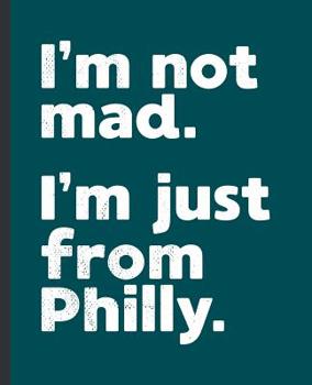 I'm Not Mad I'm Just From Philly: A Funny Composition Book for a Native Philadelphia, PA Resident